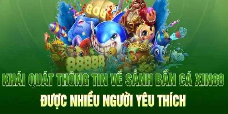 Đôi nét giới thiệu thông tin về Bắn cá tại Xin88