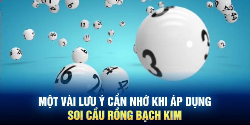 Một vài lưu ý cần nhớ khi áp dụng soi cầu rồng bạch kim