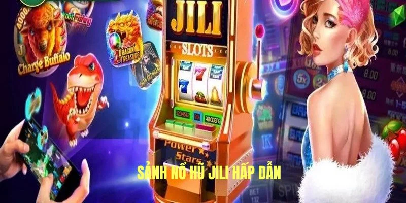 Sảnh chơi JILI đẳng cấp nhiều game nổ hũ